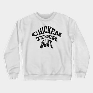 Chicken Tender Slut Crewneck Sweatshirt